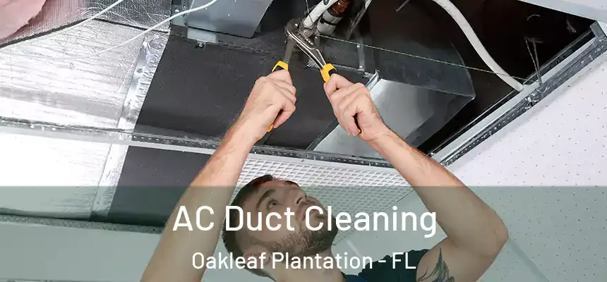 AC Duct Cleaning Oakleaf Plantation - FL