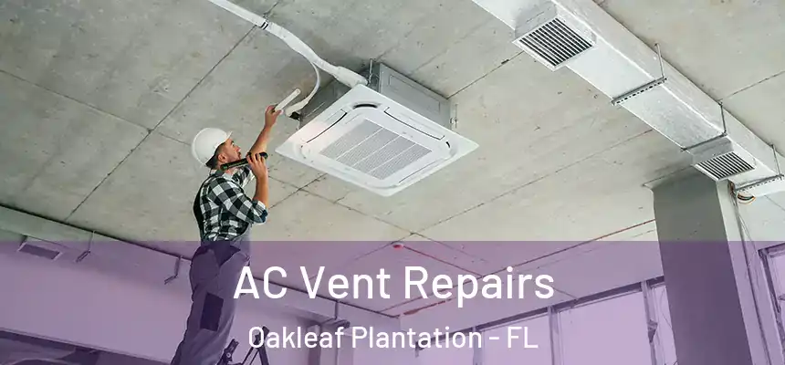 AC Vent Repairs Oakleaf Plantation - FL
