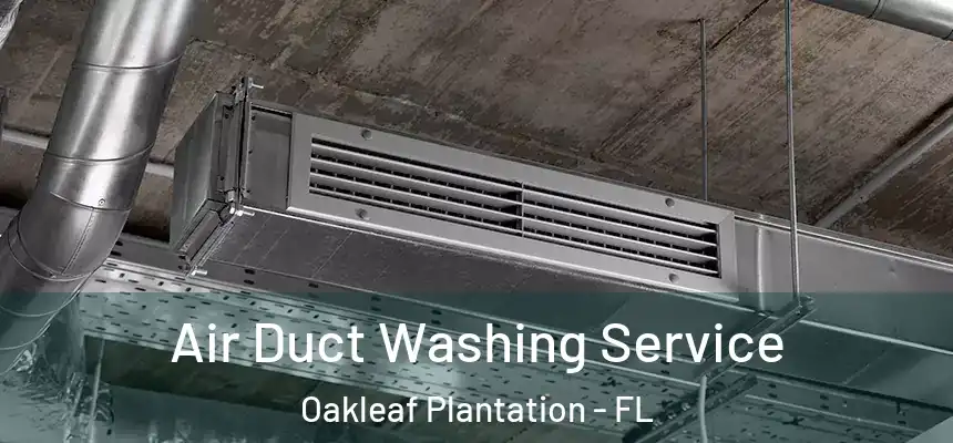 Air Duct Washing Service Oakleaf Plantation - FL