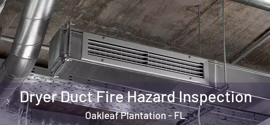 Dryer Duct Fire Hazard Inspection Oakleaf Plantation - FL