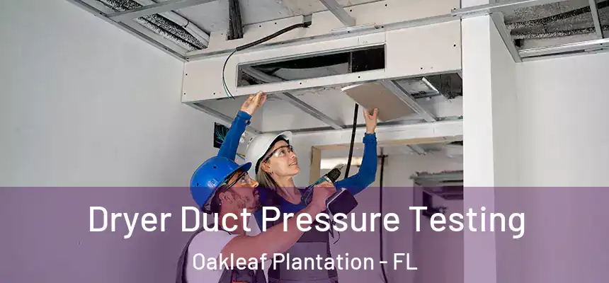 Dryer Duct Pressure Testing Oakleaf Plantation - FL