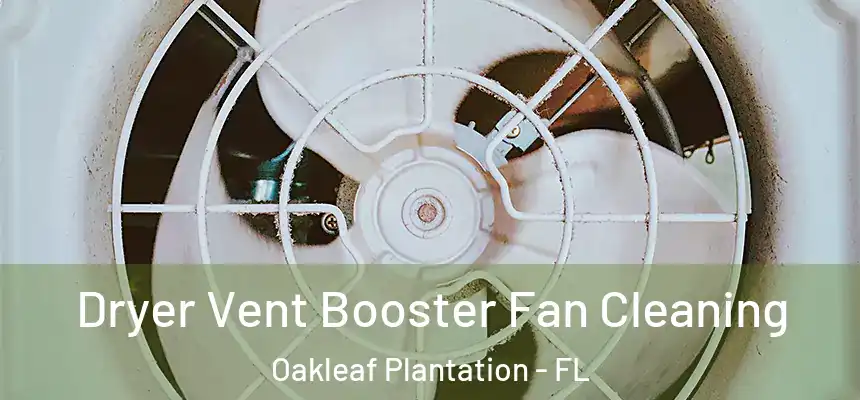 Dryer Vent Booster Fan Cleaning Oakleaf Plantation - FL