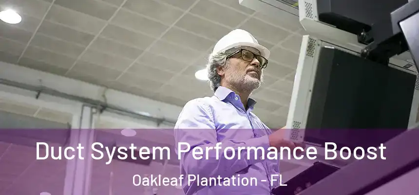 Duct System Performance Boost Oakleaf Plantation - FL