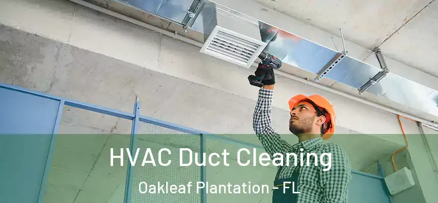 HVAC Duct Cleaning Oakleaf Plantation - FL