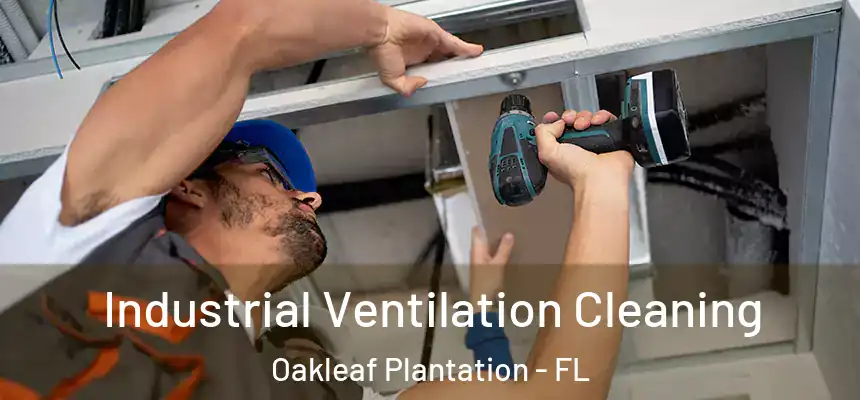  Industrial Ventilation Cleaning Oakleaf Plantation - FL