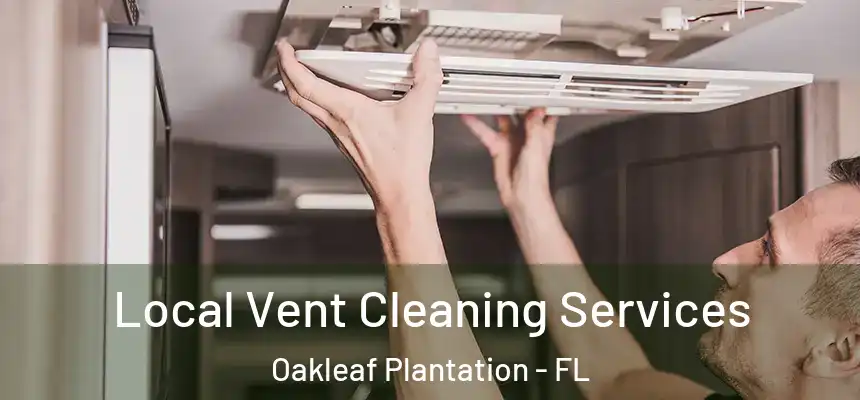 Local Vent Cleaning Services Oakleaf Plantation - FL