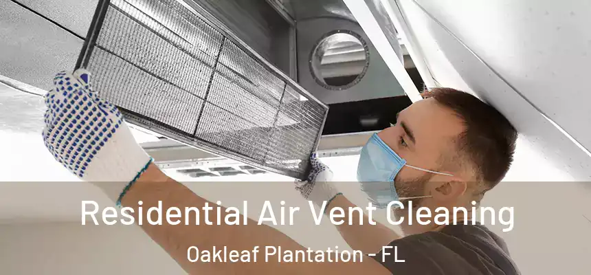 Residential Air Vent Cleaning Oakleaf Plantation - FL
