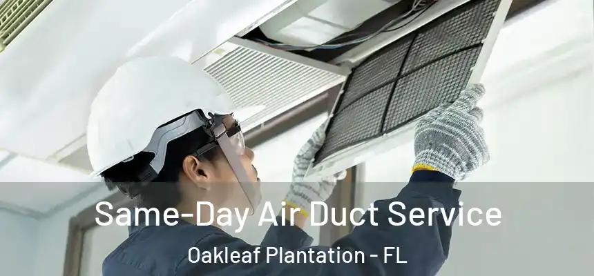 Same-Day Air Duct Service Oakleaf Plantation - FL