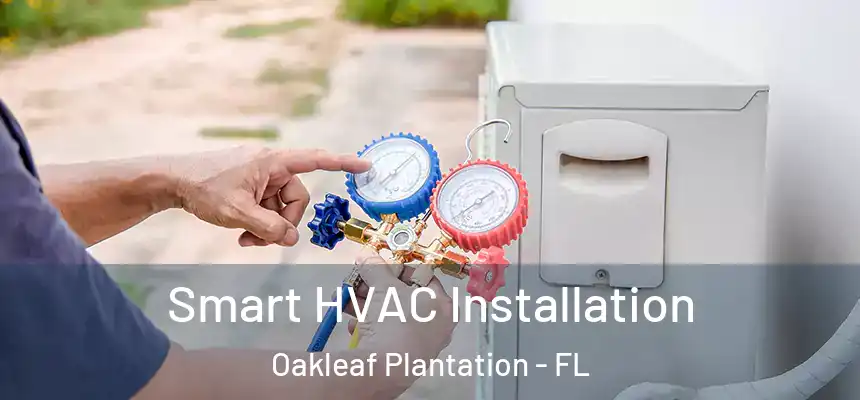 Smart HVAC Installation Oakleaf Plantation - FL