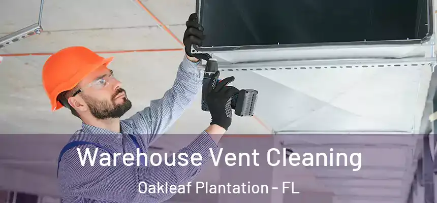 Warehouse Vent Cleaning Oakleaf Plantation - FL